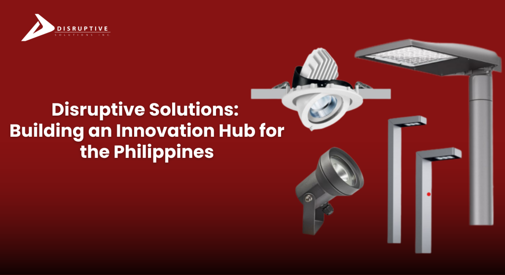 Disruptive Solutions: Building an Innovation Hub for the Philippines
