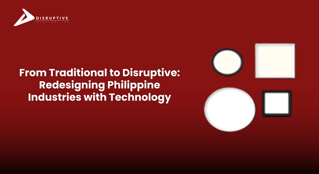 From Traditional to Disruptive: Redesigning Philippine Industries with Technology