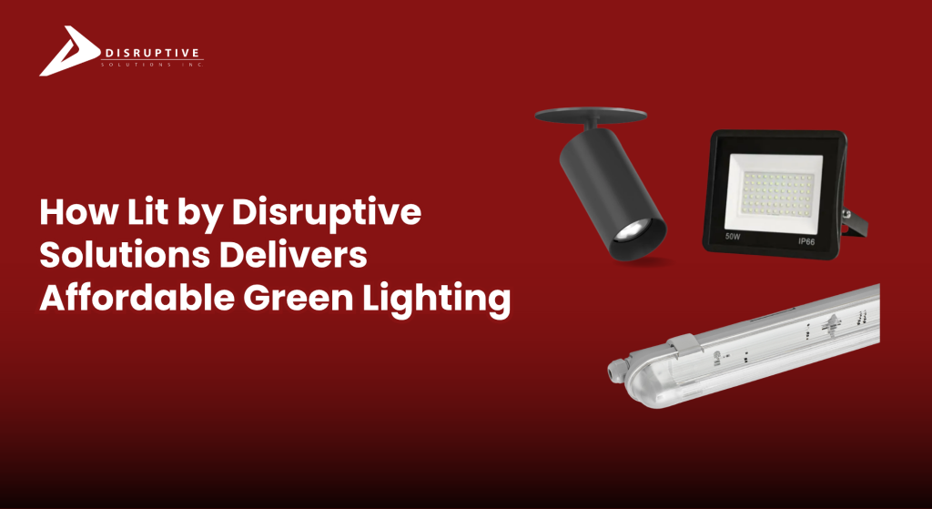 How Lit by Disruptive Solutions Delivers Affordable Green Lighting