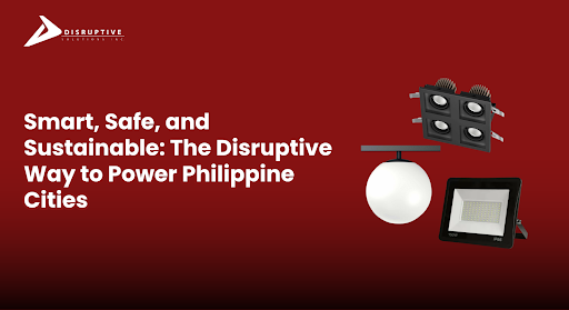 Smart, Safe, and Sustainable: The Disruptive Way to Power Philippine Cities - Disruptive Solutions Inc.
