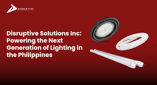 Powering the Next Generation of Lighting in the Philippines - Disruptive Solutions