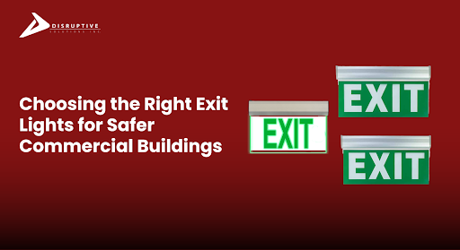 Choosing the Right Exit Lights for Commercial Safety - Disruptive Solutions Inc.