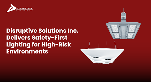 Disruptive Solutions Inc. Safety-First Lighting for High-Risk Areas - Disruptive Solutions Inc.