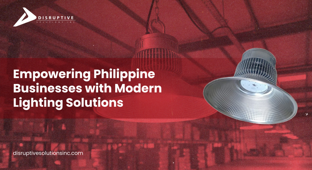 Empowering Philippine Businesses with Modern Lighting - Disruptive Solutions Inc.