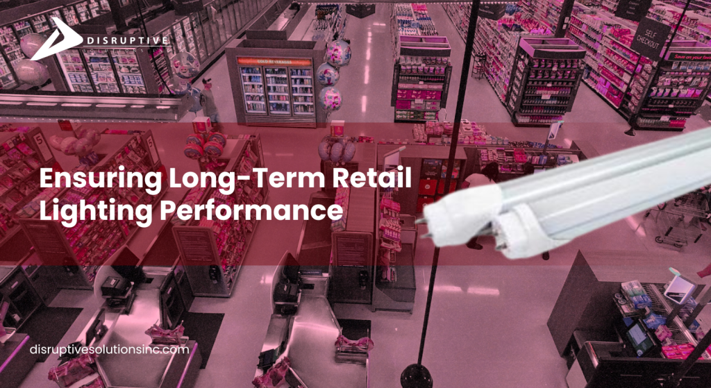 Ensuring Long-Term Retail Lighting Performance