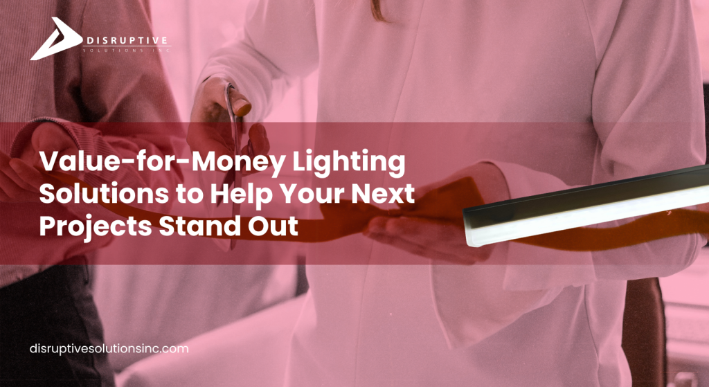 Value-for-Money Lighting Solutions to Help Your Next Projects Stand Out