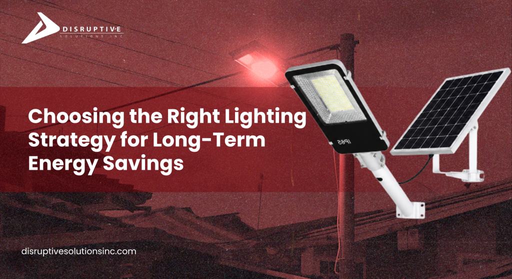 Choosing the Right Lighting Strategy for Long-Term Energy Savings